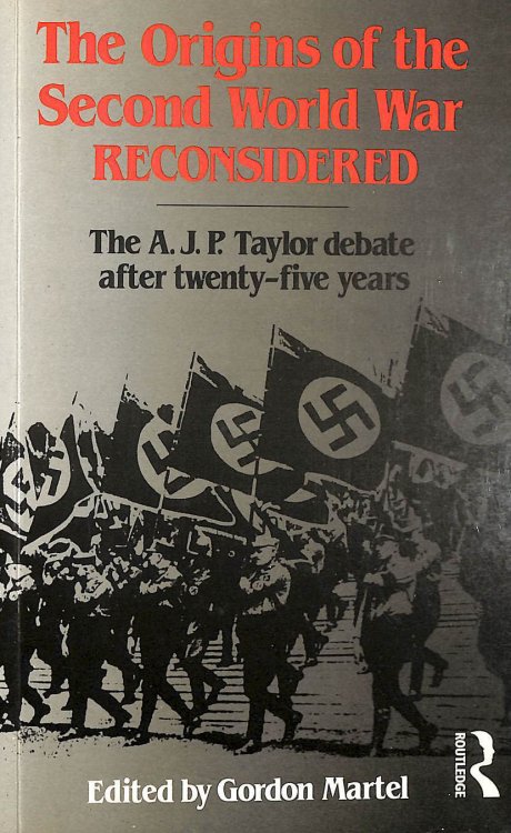 The Origins of the Second World War Reconsidered: The A.J.P.Taylor Debate After Twenty Five Years