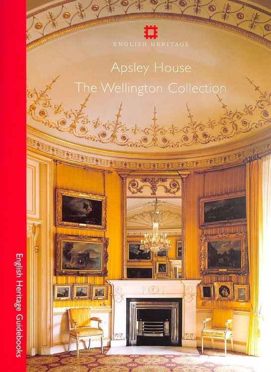 Apsley House: The Wellington Collection (English Heritage Guidebooks)