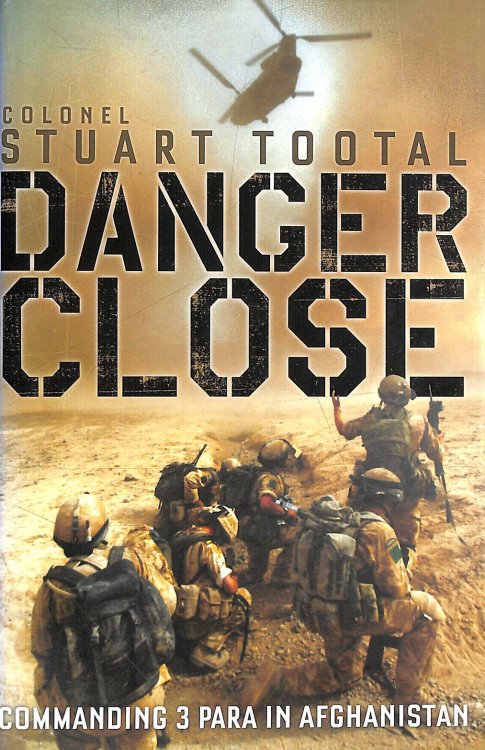 Danger Close: The True Story of Helmand from the Leader of 3 PARA: Commanding 3 PARA in Afghanistan