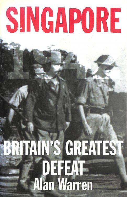 Singapore, 1942: Britain's Greatest Defeat