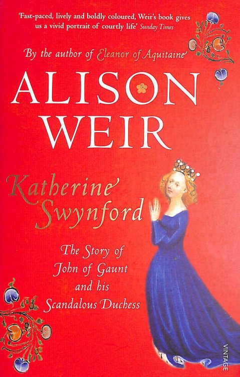 Katherine Swynford: The Story of John of Gaunt and His Scandalous Duchess