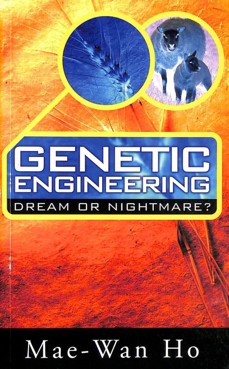 Genetic Engineering: Dream or Nightmare - Turning the Tide on the Brave New World of Bad Science and Big Business
