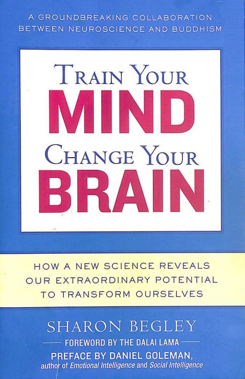 Train Your Mind, Change Your Brain: How a New Science Reveals Our Extraordinary Potential to Transform Ourselves