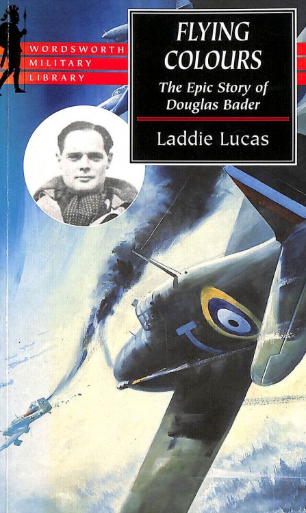 Flying Colours: The Epic Story of Douglas Bader (Wordsworth Military Library)