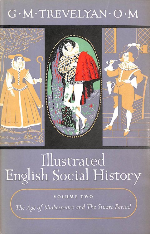 Illustrated Social History Vol Two Age of Shakespeare and Stuart Period