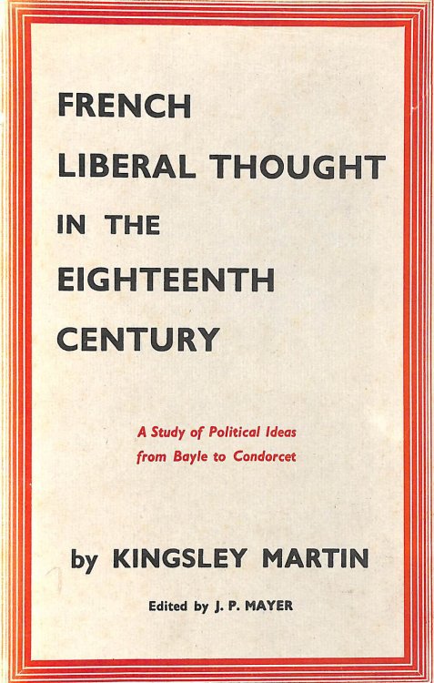 French Liberal Thought in the eighteenth century : A study of political ideas from Bayle to Condorcet