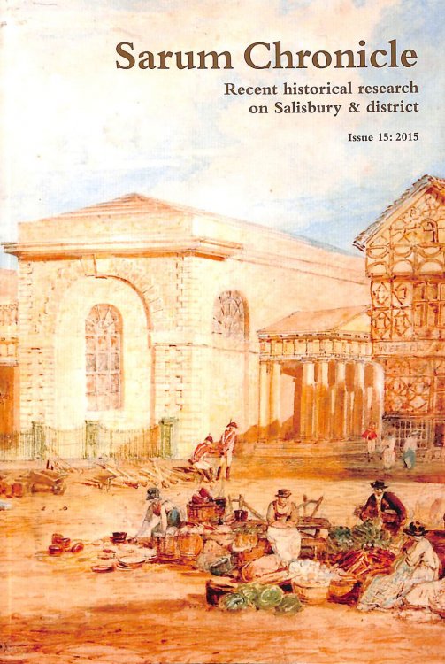 Sarum Chronicle: Recent historical research on Salisbury & district (Issue 15: 2015)
