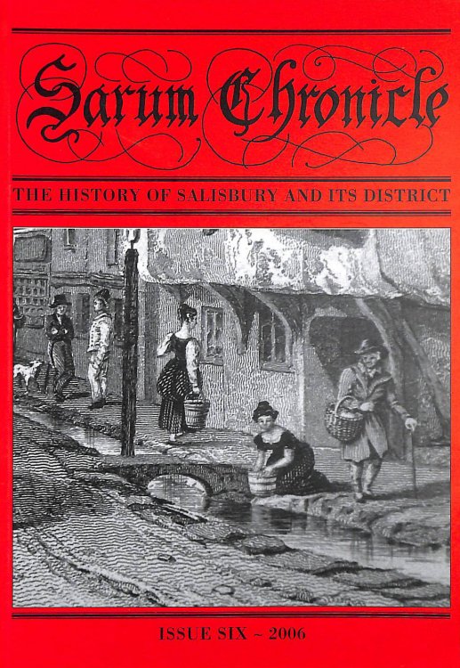 Sarum Chronicle: The History of Salisbury and Its District: v. 6