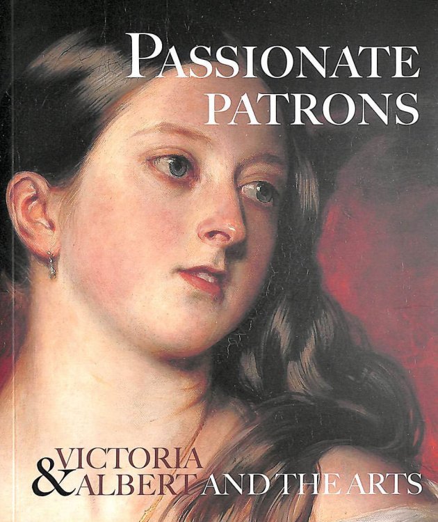 Passionate Patrons: Victoria & Albert and the Arts