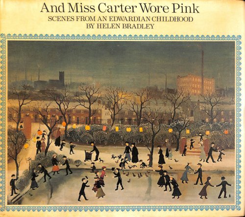 And Miss Carter Wore Pink: Scenes from an Edwardian Childhood