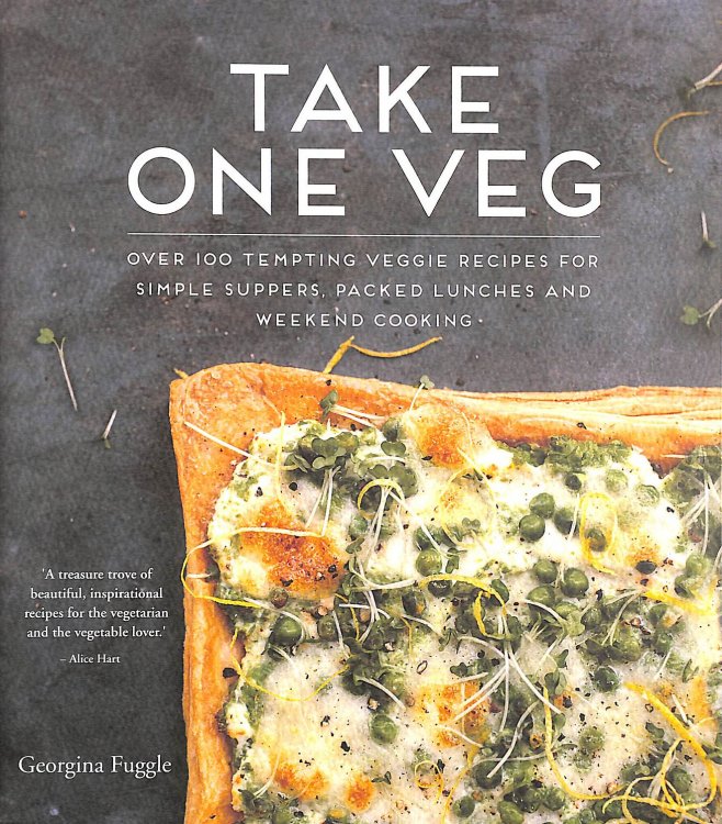 Take One Veg: Over 100 Tempting Veggie Recipes For Simple Suppers, Packed Lunches And Weekend Cooking