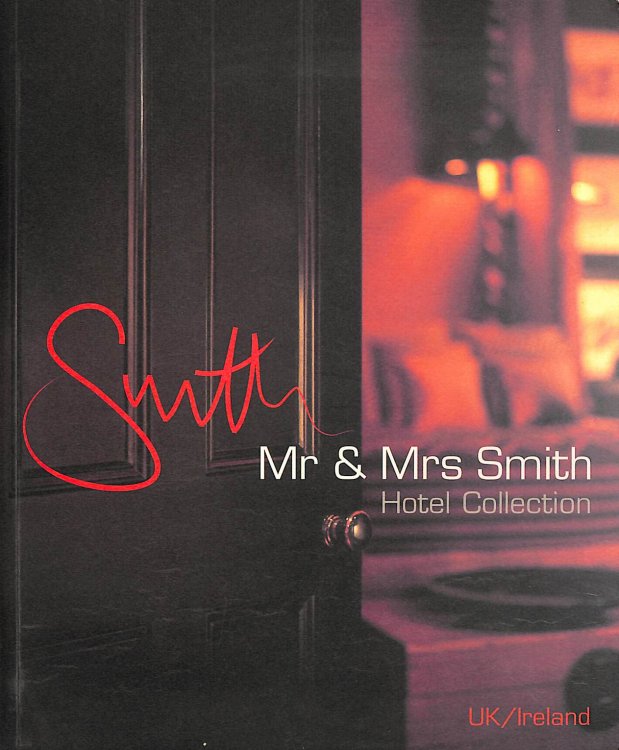 Mr & Mrs Smith. The Hotel Collection. UK and Ireland: The UK and Ireland Hotel Collection (Mr & Mrs Smith Hotel Collection)