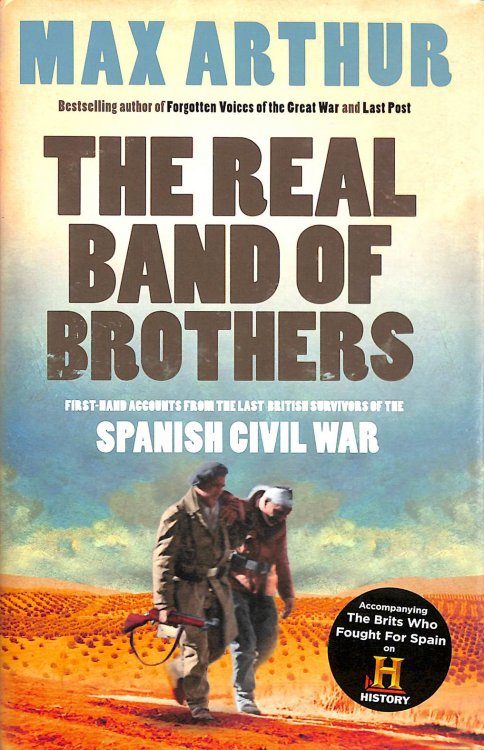 The Real Band of Brothers: First-hand Accounts from the Last British Survivors of the Spanish Civil War