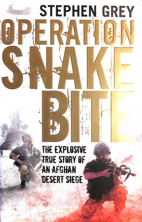 Operation Snakebite: The Explosive True Story of an Afghan Desert Siege
