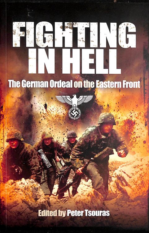 Fighting in Hell: The German Ordeal on the Eastern Front