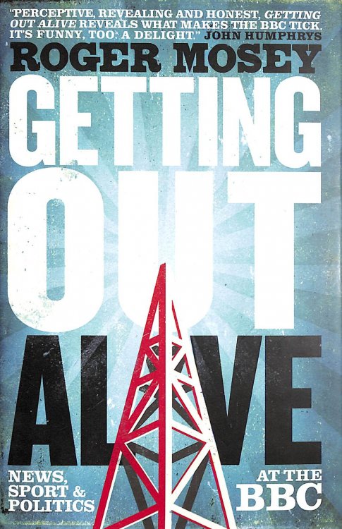 Getting Out Alive: News, Sport and Politics at the BBC