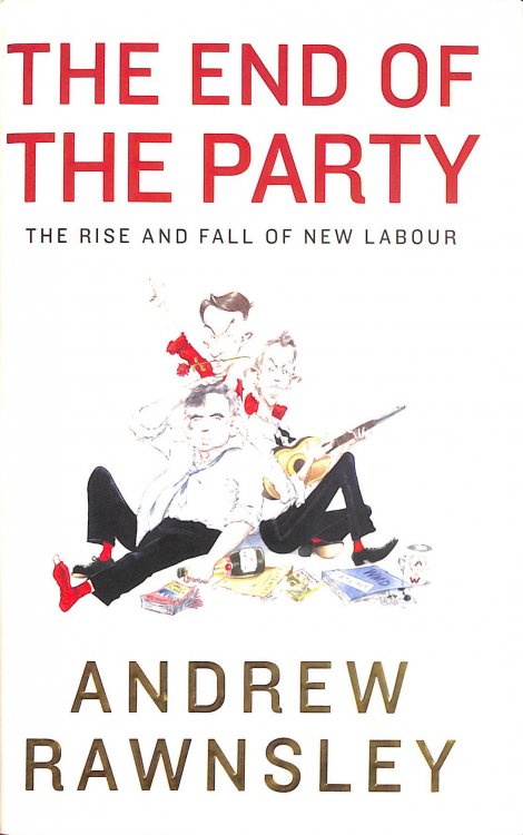 The End of the Party: The Rise and Fall of New Labour