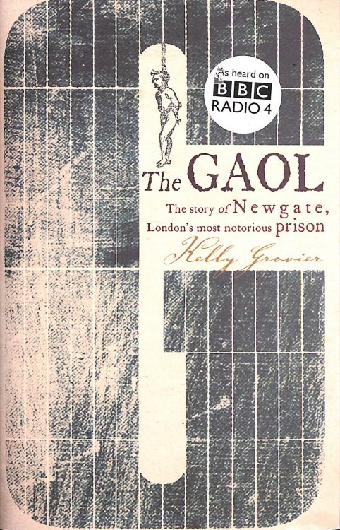 The Gaol: The Story of Newgate - London's most notorious prison