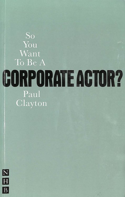 So You Want To Be A Corporate Actor