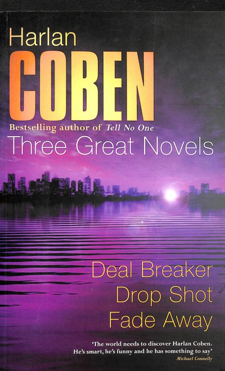 Harlan Coben: Three Great Novels: Deal Breaker, Drop Shot, Fade-Away