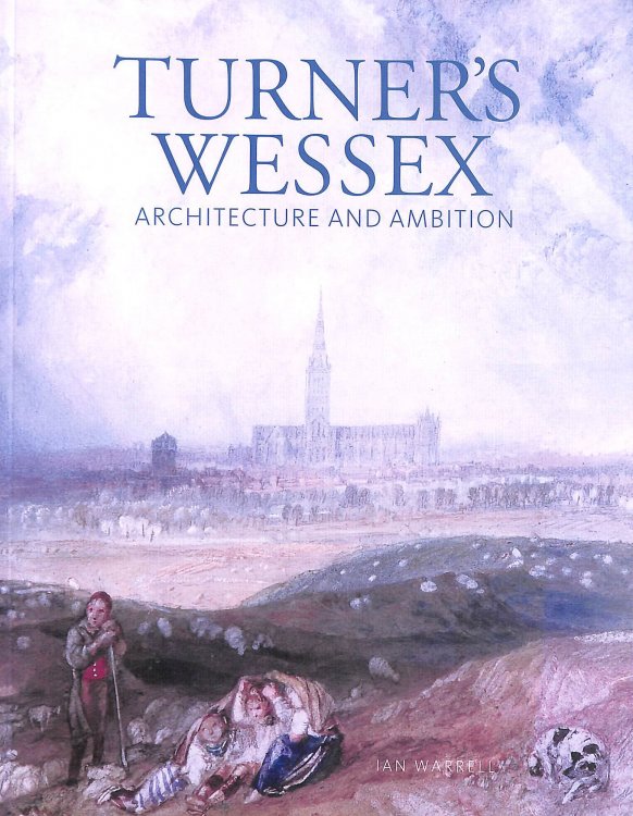 Turner's Wessex: Architecture and Ambition