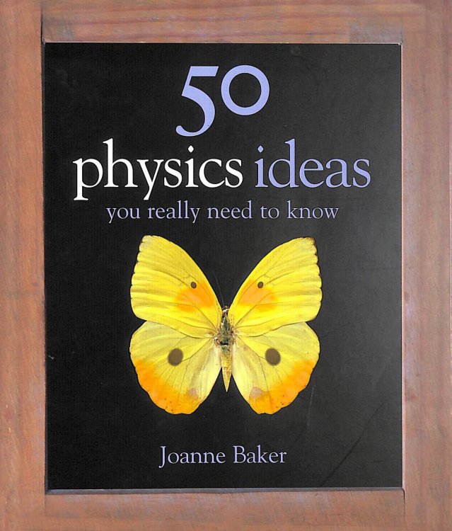 50 Physics Ideas You Really Need to Know (50 Ideas You Really Need to Know series)