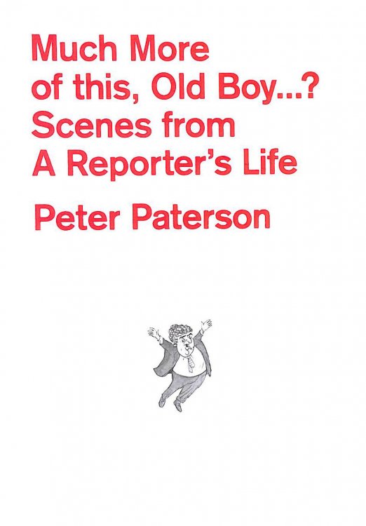 How Much More of This, Old Boy.: Scenes from a Reporter's Life