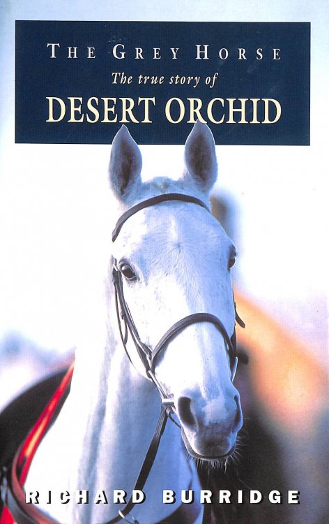The Grey Horse: The true story of Desert Orchid (Illustrated)