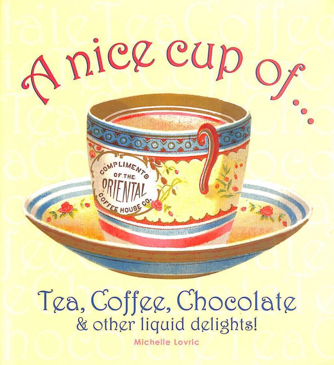 A Nice Cup of.:Tea, Coffee, Chocolate and other liquid delights