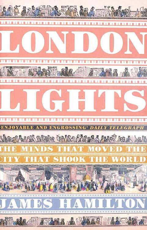 London Lights: The Minds the Moved the City That Shook the World