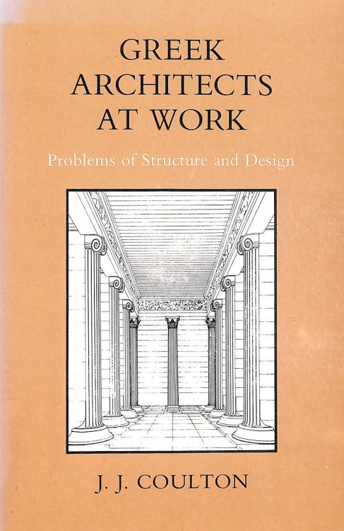 Greek Architects at Work: Problems of Structure and Design