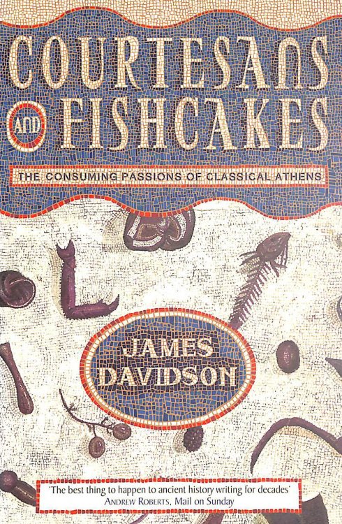 Courtesans and Fishcakes: The Consuming Passions of Classical Athens