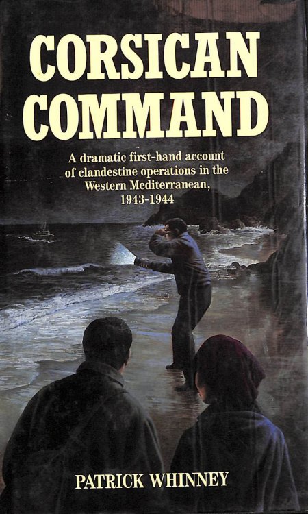 Corsican Command: A First-hand Account of Clandestine Operations in the Western Mediterranean 1943-1944