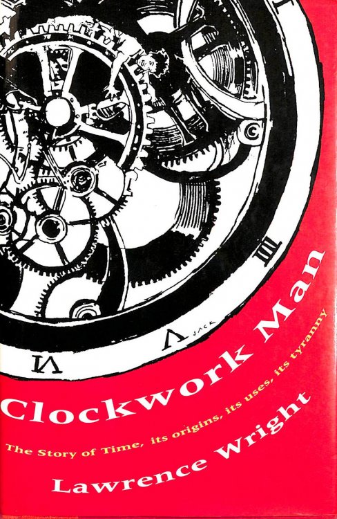 Clockwork Man the Story of Time Its Origins, Its Uses, Its Tyranny