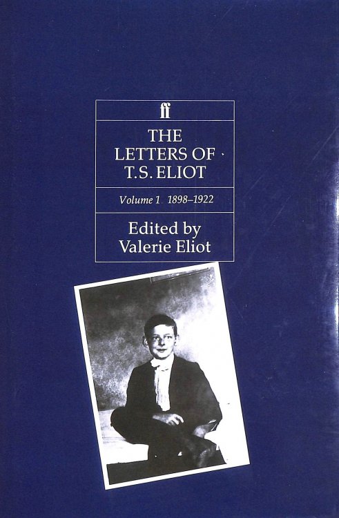 The Letters of T.S. Eliot Volume 1 1898-1922