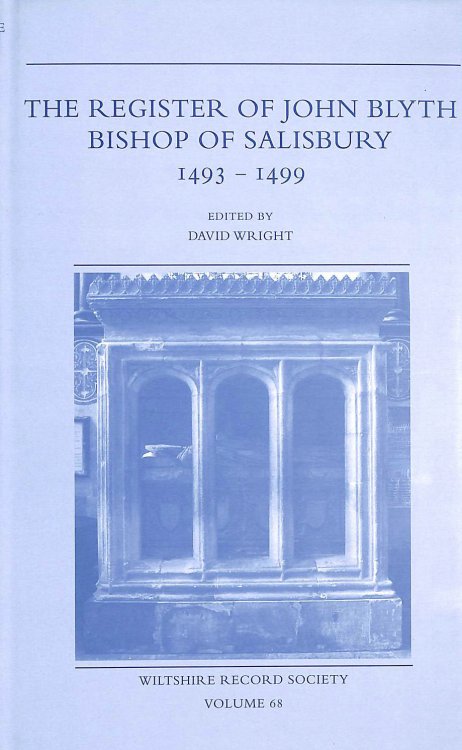 The Register of John Blyth, Bishop of Salisbury, 1493-1499 (Wiltshire Record Society)