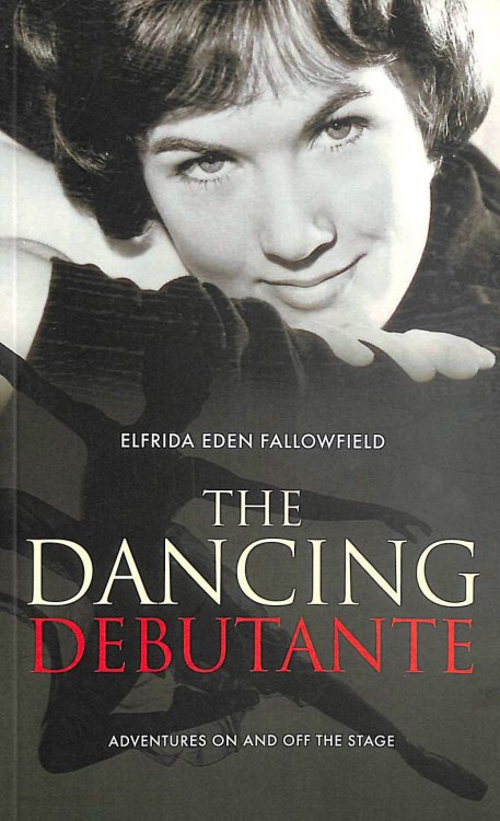 The Dancing Debutante: Adventures On and Off the Stage: The Adventures of a Society Beauty on and off the Stage