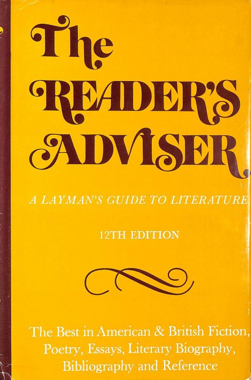 Reader's Adviser: Best in American and British Fiction, Poetry, Essays, Literary Biography, Bibliography and Reference v. 1: A Layman's Guide to Literature