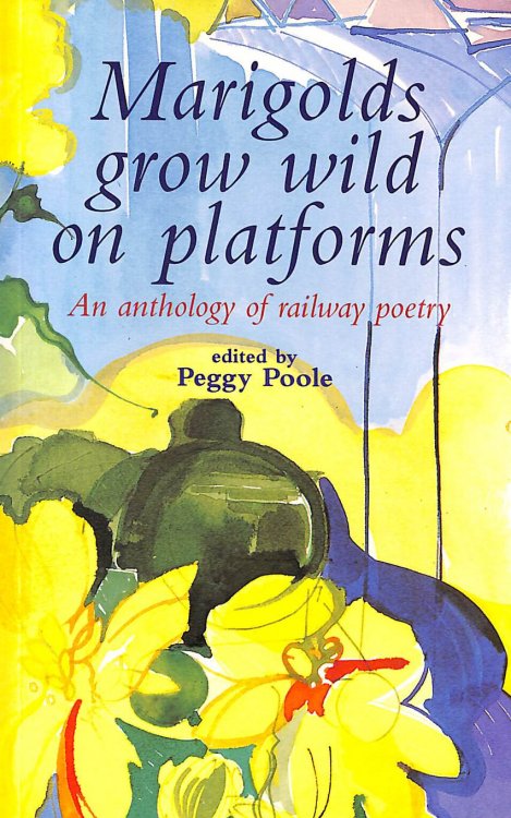 Marigolds Grow Wild on Platforms: An Anthology of Railway Poetry