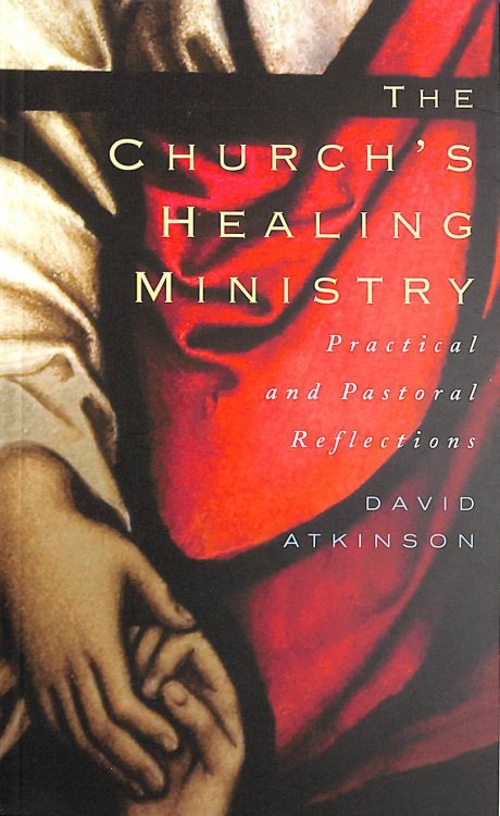 Image for The Church's Healing Ministry: Pastoral and Practical Reflections: 1 The Church's Healing Ministry: Pastoral and Practical Reflections: 1