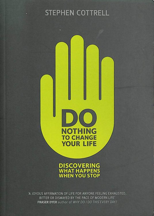 Do Nothing to Change Your Life: Discovering What Happens When You Stop