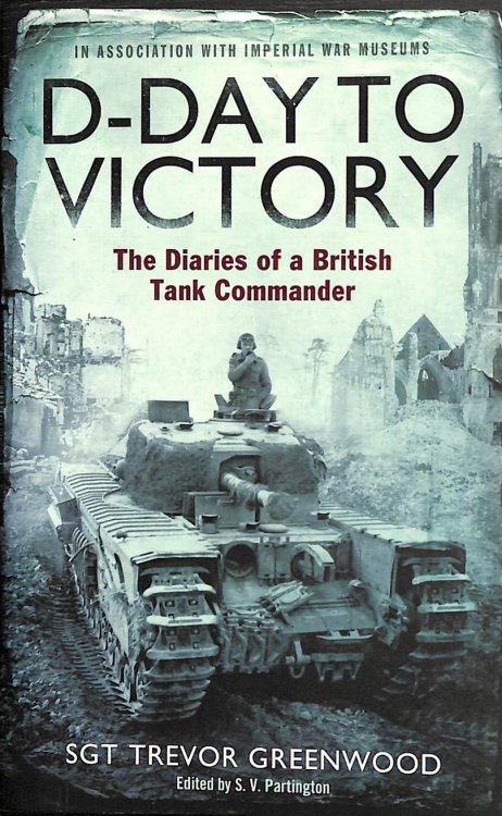 D-Day to Victory: The Diaries of a British Tank Commander
