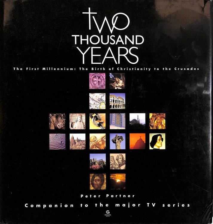 Two Thousand Years. The First Millenium: The Birth Of Christianity To The Crusades. Foreword By Melvyn Bragg.