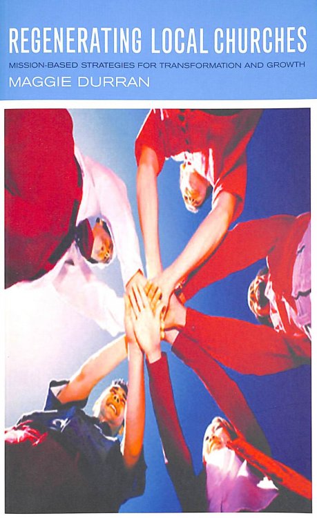 Regenerating Local Churches: Mission-based Strategies for Transformation and Growth