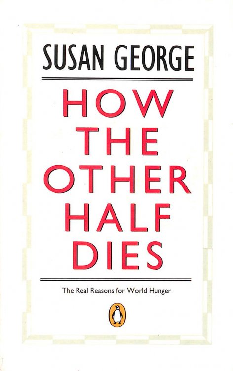 How the Other Half Dies: The Real Reasons For World Hunger (Penguin politics)