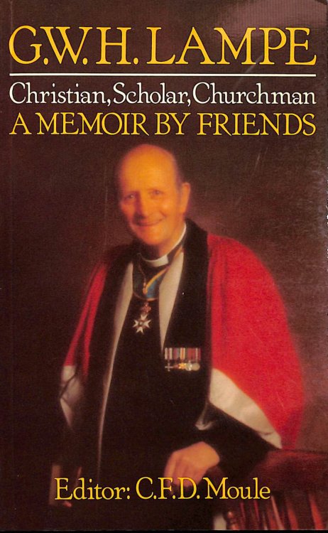 G.W.H.Lampe: Christian Scholar, Churchman - A Memoir by Friends