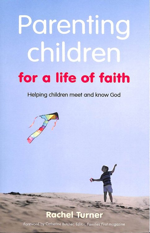 Parenting Children for a Life of Faith: Helping children meet and know God