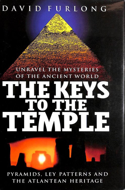 The Keys To The Temple: Unravel the Mysteries of the Ancient World, Pyramids, Ley Patterns and the Atlantean Heritage