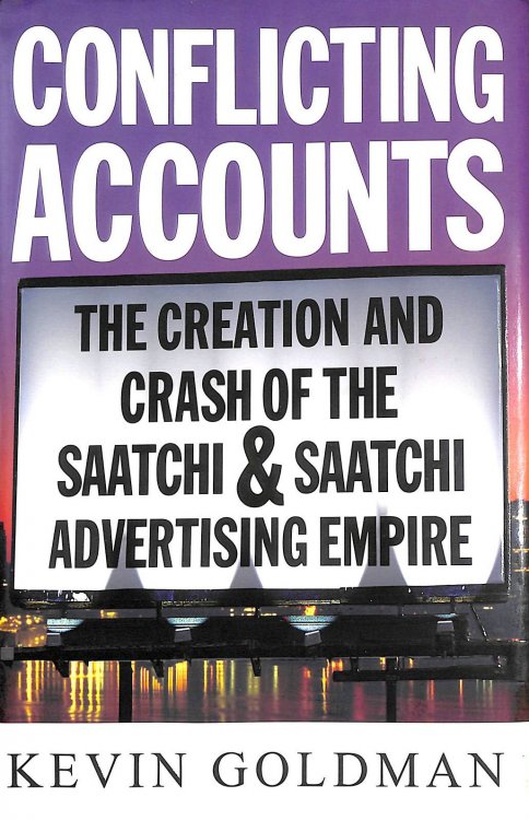 Conflicting Accounts: How Corporate Greed and Mismanagement Led to the Crash of Saatchi and Saatchi, the World's Largest Advertising Company
