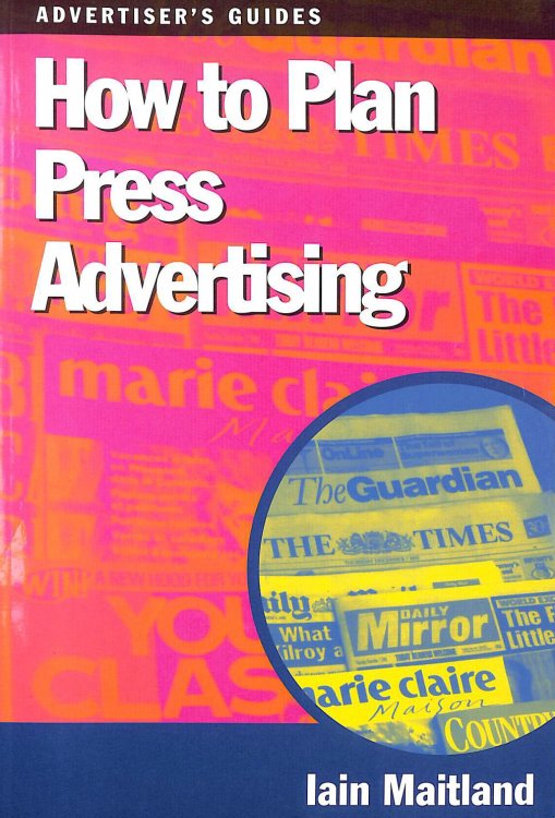 How to Plan Press Advertising (Advertising Guides)